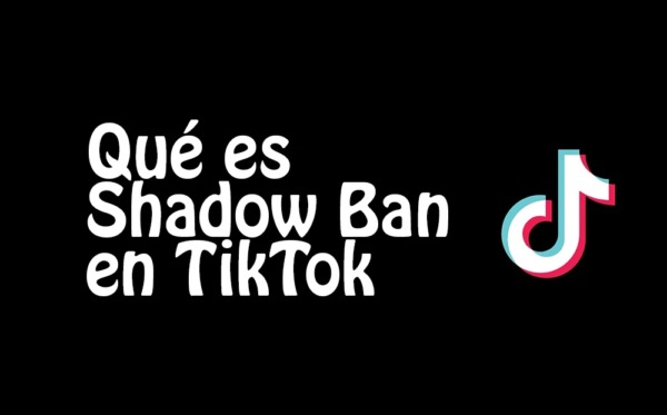 ¿Qué significa Shadow Banned en Tik Tok?  ¿Cómo prevenirlo?
